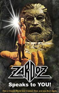 Cover image for Zardoz Speaks To You! How a Classic Movie was Created, Died, and was Born Again (hardback)