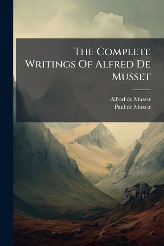 Cover image for The Complete Writings Of Alfred De Musset