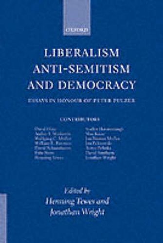 Liberalism, Anti-Semitism and Democracy: Essays in Honour of Peter Pulzer