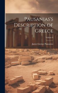 Cover image for Pausanias's Description of Greece; Volume 6