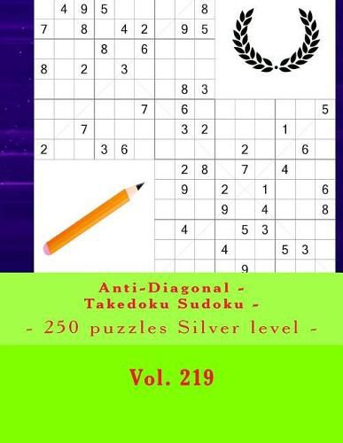 Cover image for Anti-Diagonal - Takedoku Sudoku - 250 Puzzles Silver Level - Vol. 219: 9 X 9 Pitstop. the Book Sudoku - Perfect Charging for Your Mind.