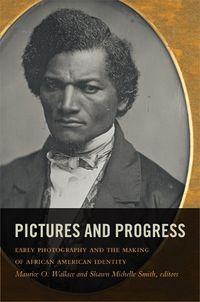 Cover image for Pictures and Progress: Early Photography and the Making of African American Identity