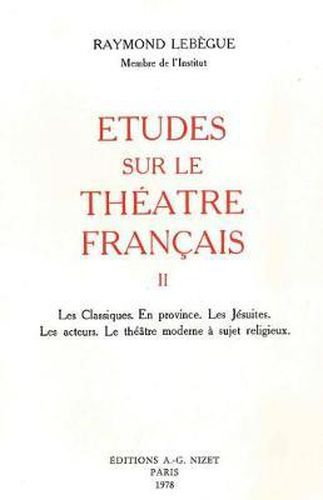 Cover image for Etudes Sur Le Theatre Francais, T2: Les Classiques. En Province. Les Jesuites. Les Acteurs. Le Theatre Moderne a Sujet Religieux