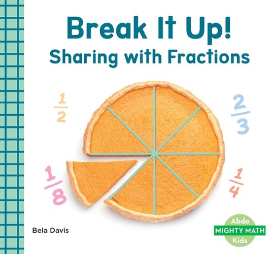 Cover image for Break It Up!: Sharing with Fractions
