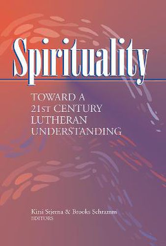 Cover image for Spirituality: Toward a 21st Century Lutheran Understanding