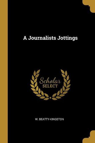 Cover image for A Journalists Jottings
