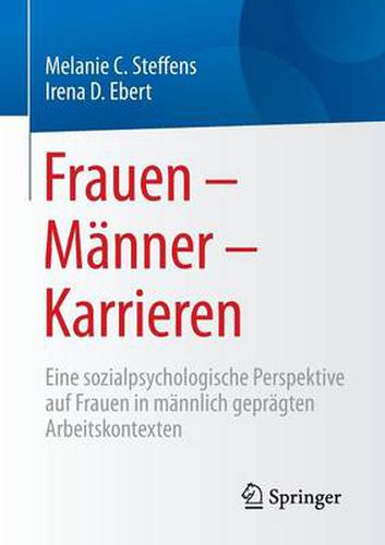 Cover image for Frauen - Manner - Karrieren: Eine sozialpsychologische Perspektive auf Frauen in mannlich gepragten Arbeitskontexten