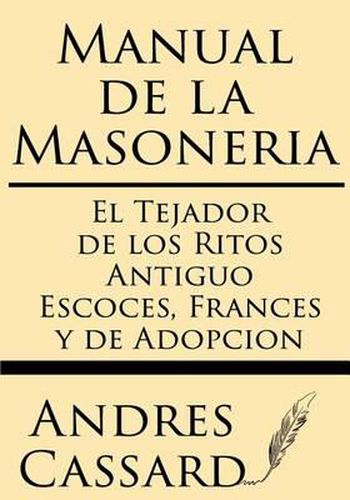 Cover image for Manual de la Masoneria: El Tejador de Los Ritos Antiguo Escoces, Frances Y de Adopcion