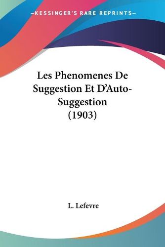 Les Phenomenes de Suggestion Et D'Auto-Suggestion (1903)