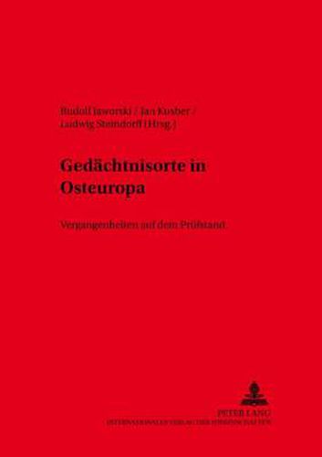 Gedaechtnisorte in Osteuropa: Vergangenheiten Auf Dem Pruefstand