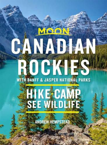 Cover image for Moon Canadian Rockies: With Banff & Jasper National Parks (Tenth Edition): Hike, Camp, See Wildlife