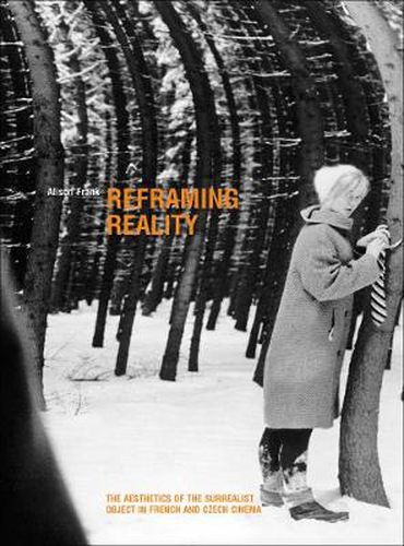 Cover image for Reframing Reality: The Aesthetics of the Surrealist Object in French and Czech Cinema