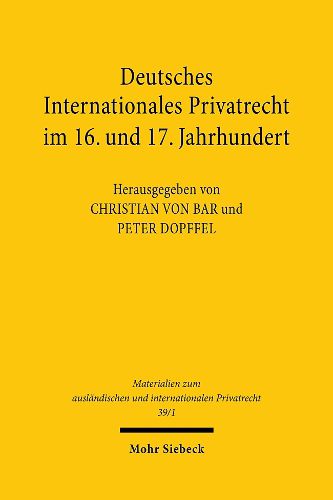 Cover image for Deutsches Internationales Privatrecht im 16. und 17. Jahrhundert: Band 1: Materialien, UEbersetzungen, Anmerkungen