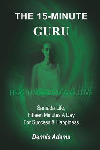 Cover image for The 15-minute Guru: Samada Life, Fifteen Minutes a Day for Success & Happiness