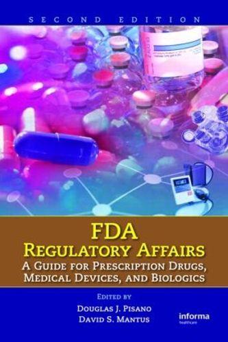 Cover image for FDA Regulatory Affairs: A Guide for Prescription Drugs, Medical Devices, and Biologics