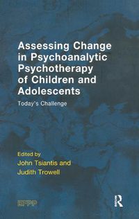 Cover image for Assessing Change in Psychoanalytic Psychotherapy of Children and Adolescents: Today's Challenge