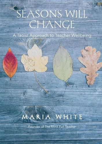 Cover image for Seasons Will Change: A Taoist Approach to Teacher Wellbeing