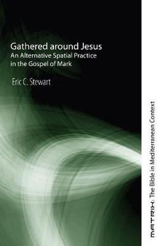 Gathered Around Jesus: An Alternative Spatial Practice in the Gospel of Mark