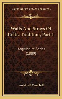 Cover image for Waifs and Strays of Celtic Tradition, Part 1: Argyllshire Series (1889)