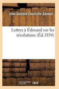 Cover image for Lettres A Edouard Sur Les Revolutions