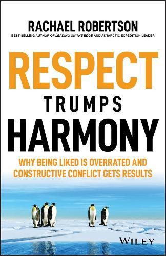 Respect Trumps Harmony: Why being liked is overrated and constructive conflict gets results