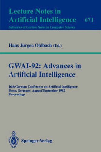 Cover image for GWAI-92: Advances in Artificial Intelligence: 16th German Conference on Artificial Intelligence, Bonn, Germany, August 31 - September 3, 1992. Proceedings