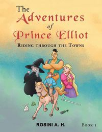 Cover image for The Adventures of Prince Elliot: Riding Through the Towns Book 1