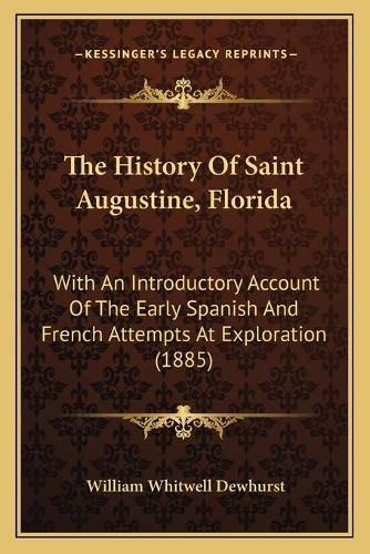 The History of Saint Augustine, Florida: With an Introductory Account of the Early Spanish and French Attempts at Exploration (1885)