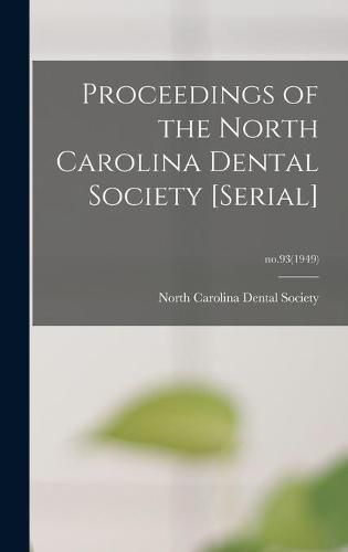 Cover image for Proceedings of the North Carolina Dental Society [serial]; no.93(1949)