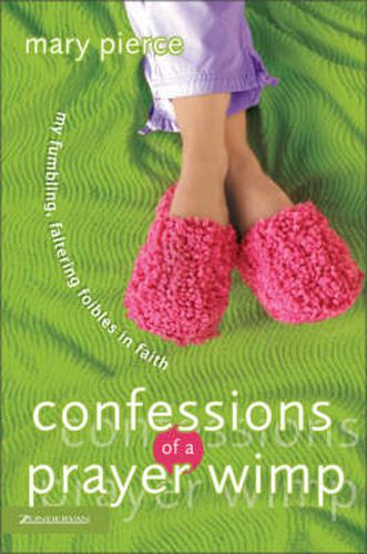 Cover image for Confessions of a Prayer Wimp: My Fumbling, Faltering Foibles in Faith