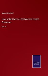 Cover image for Lives of the Queen of Scotland and English Princesses