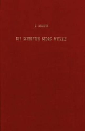 Cover image for Die Schriften Georg Witzels bibliographisch bearbeitet: Nebst einigen bisher ungedruckten Reformationsgutachten und Briefen Witzels