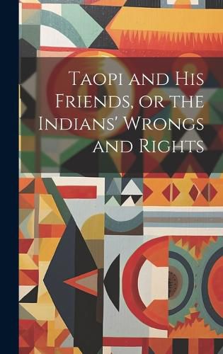 Cover image for Taopi and his Friends, or the Indians' Wrongs and Rights