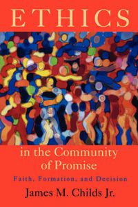 Cover image for Ethics in the Community of Promise: Faith, Formation, and Decision, Second Edition