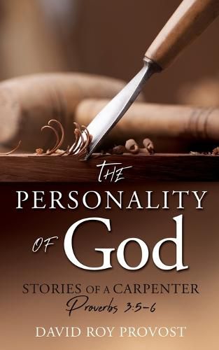 Cover image for The Personality of God: STORIES OF A CARPENTER Proverbs 3:5-6