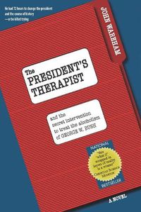 Cover image for The President's Therapist: and the secret intervention to treat the alcoholism of George W. Bush