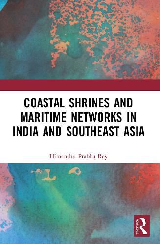 Coastal Shrines and Transnational Maritime Networks across India and Southeast Asia