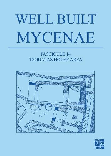 Cover image for Well Built Mycenae, Fascicule 14: Tsountas House Area