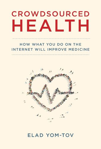Cover image for Crowdsourced Health: How What You Do on the Internet Will Improve Medicine