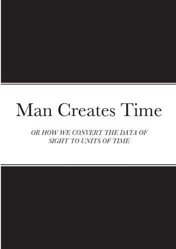 Cover image for Man Creates Time