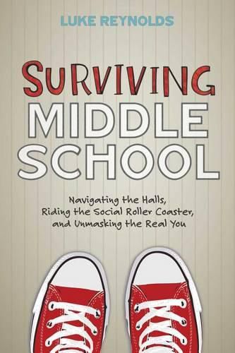 Cover image for Surviving Middle School: Navigating the Halls, Riding the Social Roller Coaster, and Unmasking the Real You