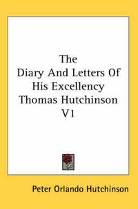 Cover image for The Diary and Letters of His Excellency Thomas Hutchinson V 2