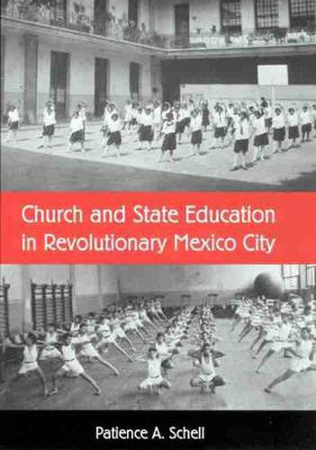 Cover image for CHURCH AND STATE EDUCATION IN REVOLUTIONARY MEXICO CITY