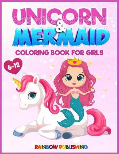 Cover image for Unicorn and Mermaid Coloring book for girls 6-12: An Adorable coloring book with magical and cutie animals