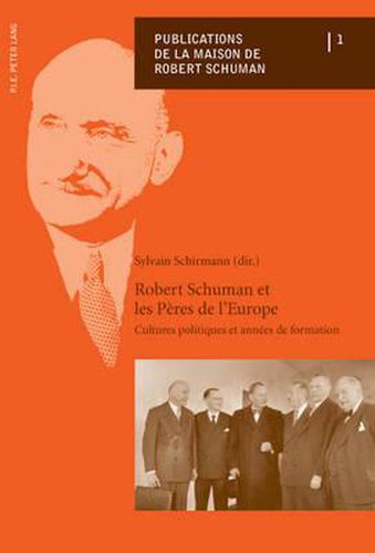 Robert Schuman Et Les Peres de l'Europe: Cultures Politiques Et Annees de Formation - Actes Du Colloque de Metz Du 10 Au 12 Octobre 2007 Organise Par La Maison de Robert Schuman Et Le Reseau Des Maisons Des Peres de l'Europe