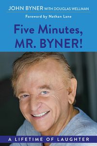 Cover image for Five Minutes, Mr. Byner: A Lifetime of Laughter