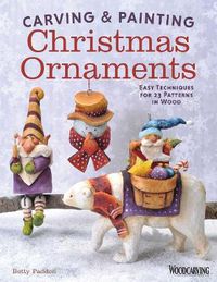 Cover image for Carving & Painting Christmas Ornaments: Easy Techniques for 23 Patterns in Wood