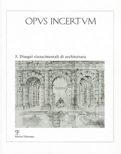 Opus Incertum 5: Disegni Rinascimentali Di Architettura