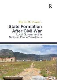 Cover image for State Formation After Civil War: Local Government in National Peace Transitions