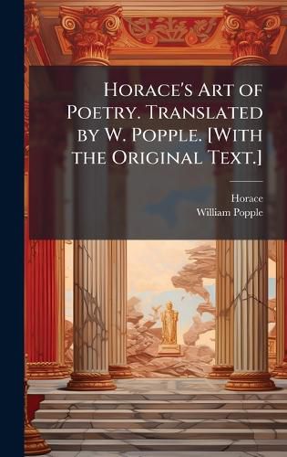 Cover image for Horace's Art of Poetry. Translated by W. Popple. [With the Original Text.]
